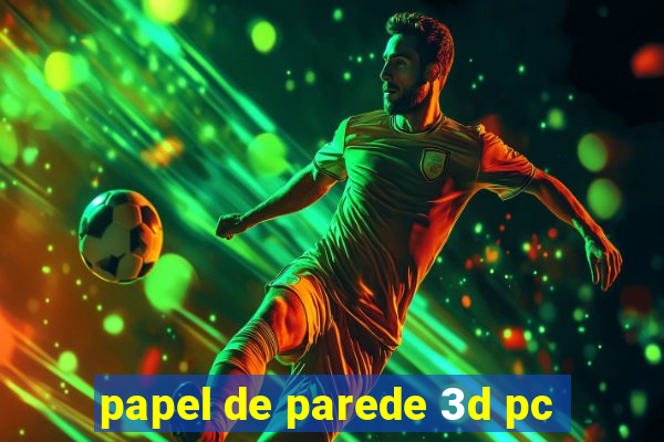 papel de parede 3d pc